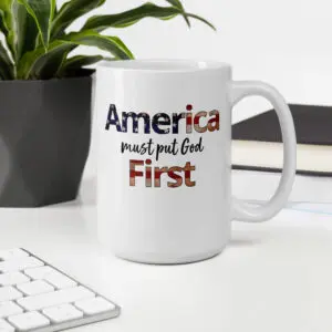 America Must Put God First Coffee Mug - MADE IN USA